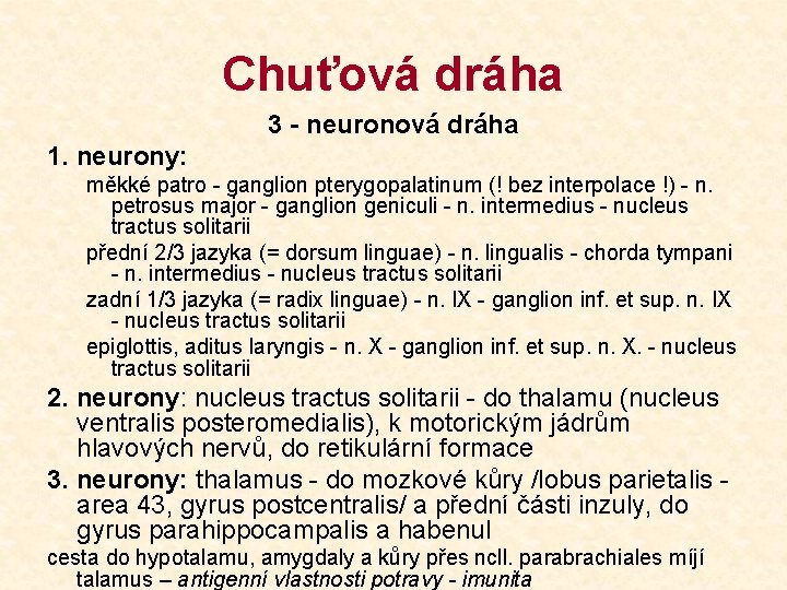 Chuťová dráha 3 - neuronová dráha 1. neurony: měkké patro - ganglion pterygopalatinum (!