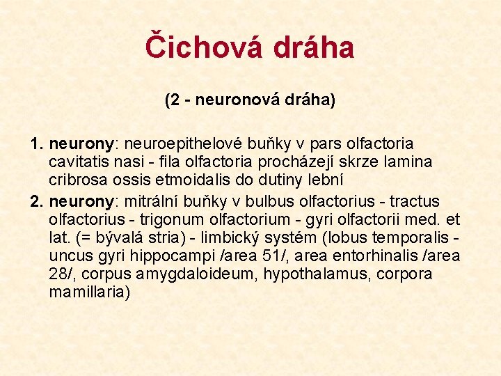 Čichová dráha (2 - neuronová dráha) 1. neurony: neuroepithelové buňky v pars olfactoria cavitatis