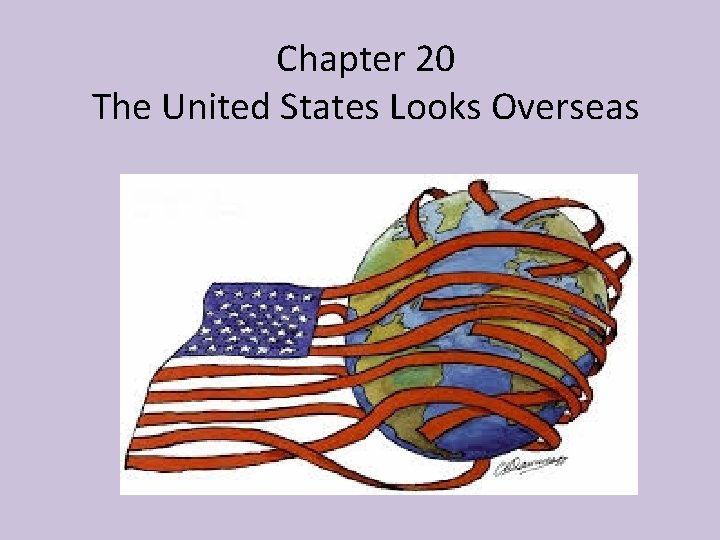 Chapter 20 The United States Looks Overseas 