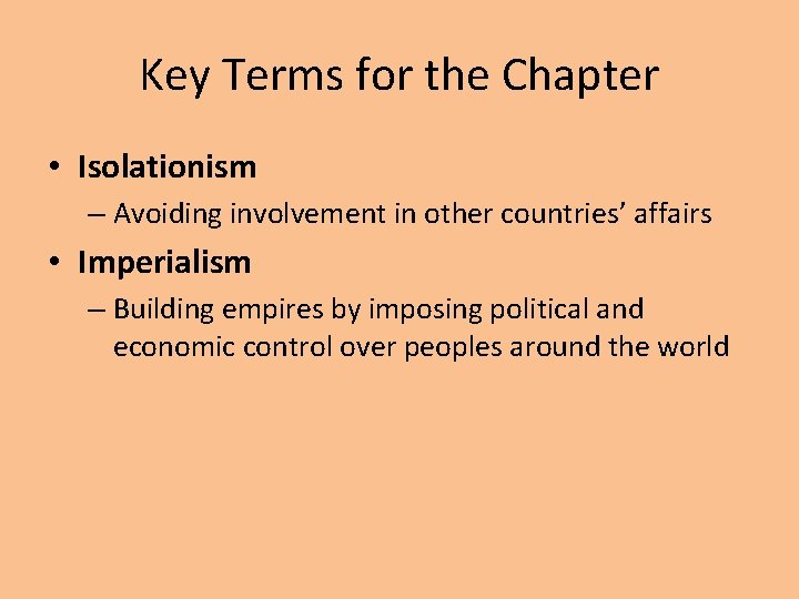 Key Terms for the Chapter • Isolationism – Avoiding involvement in other countries’ affairs