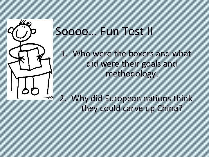 Soooo… Fun Test II 1. Who were the boxers and what did were their