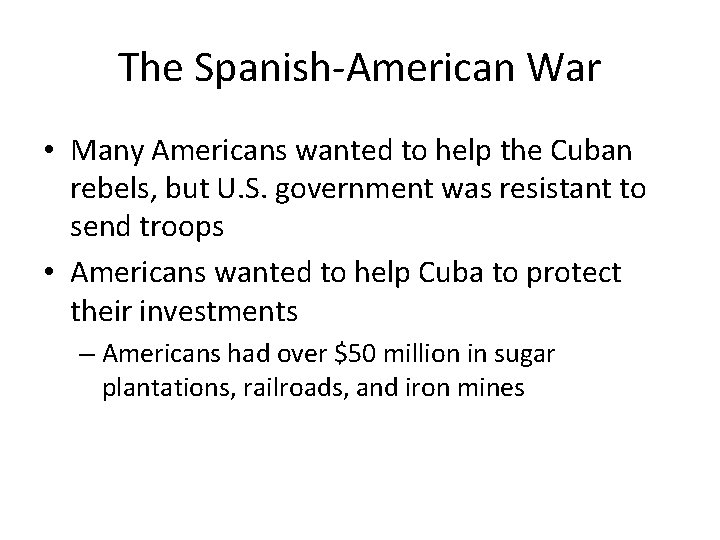 The Spanish-American War • Many Americans wanted to help the Cuban rebels, but U.