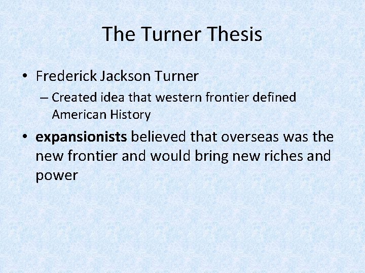 The Turner Thesis • Frederick Jackson Turner – Created idea that western frontier defined