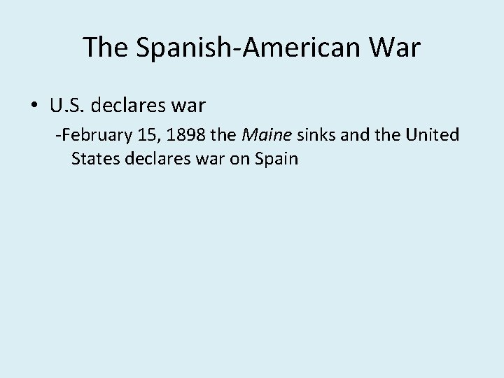 The Spanish-American War • U. S. declares war -February 15, 1898 the Maine sinks
