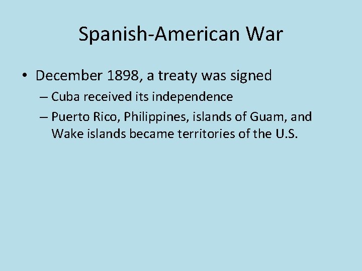 Spanish-American War • December 1898, a treaty was signed – Cuba received its independence