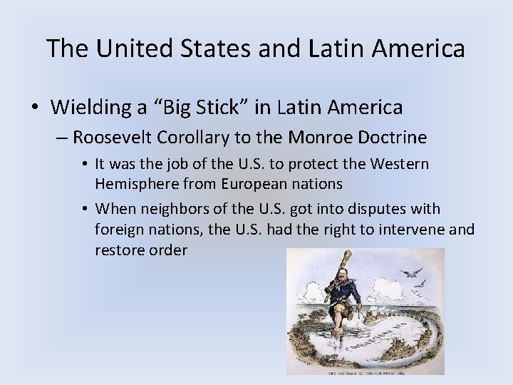 The United States and Latin America • Wielding a “Big Stick” in Latin America