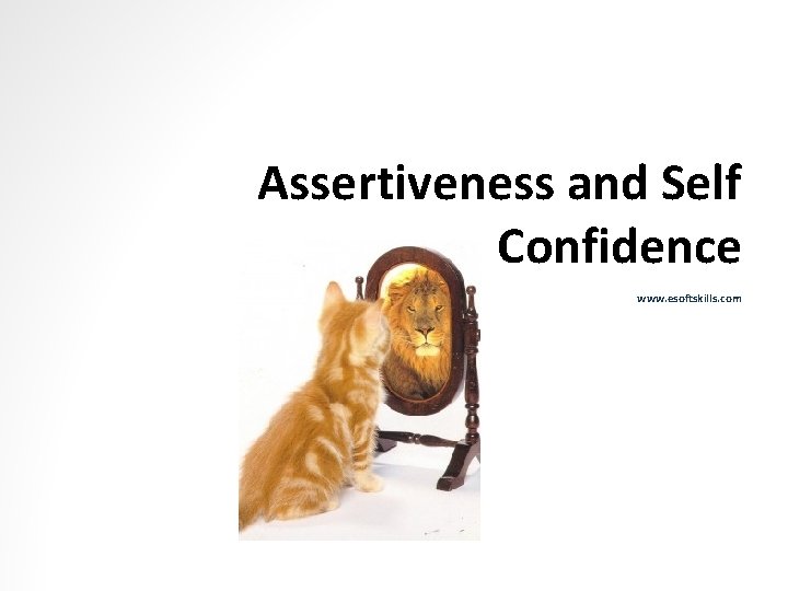 Assertiveness and Self Confidence www. esoftskills. com 
