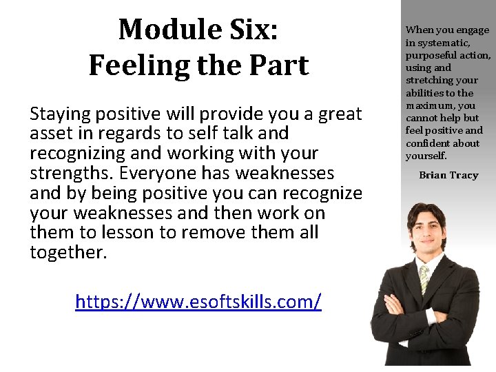 Module Six: Feeling the Part Staying positive will provide you a great asset in