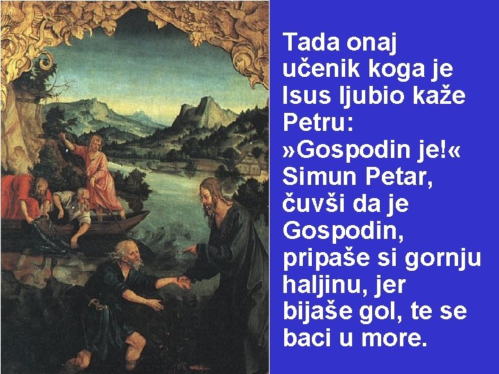 Tada onaj učenik koga je Isus ljubio kaže Petru: » Gospodin je! « Simun