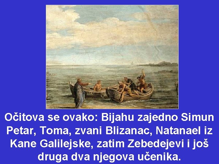 Očitova se ovako: Bijahu zajedno Simun Petar, Toma, zvani Blizanac, Natanael iz Kane Galilejske,