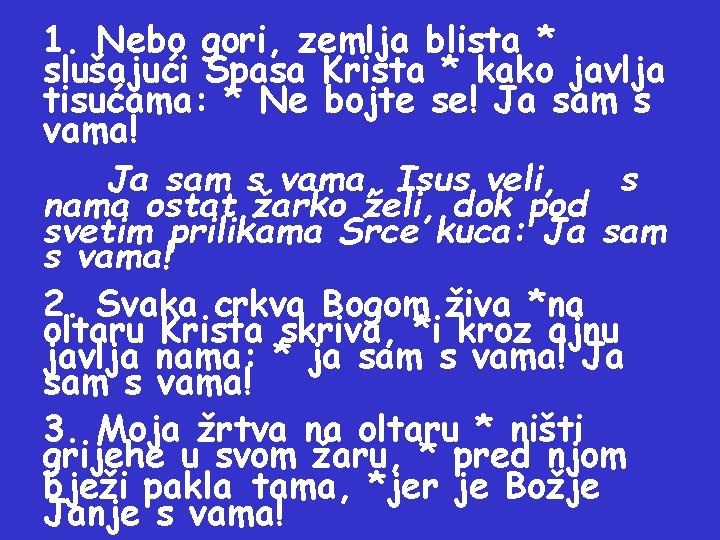 1. Nebo gori, zemlja blista * slušajući Spasa Krista * kako javlja tisućama: *