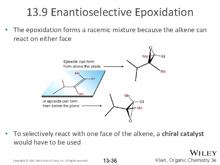 13. 9 Enantioselective Epoxidation • The epoxidation forms a racemic mixture because the alkene