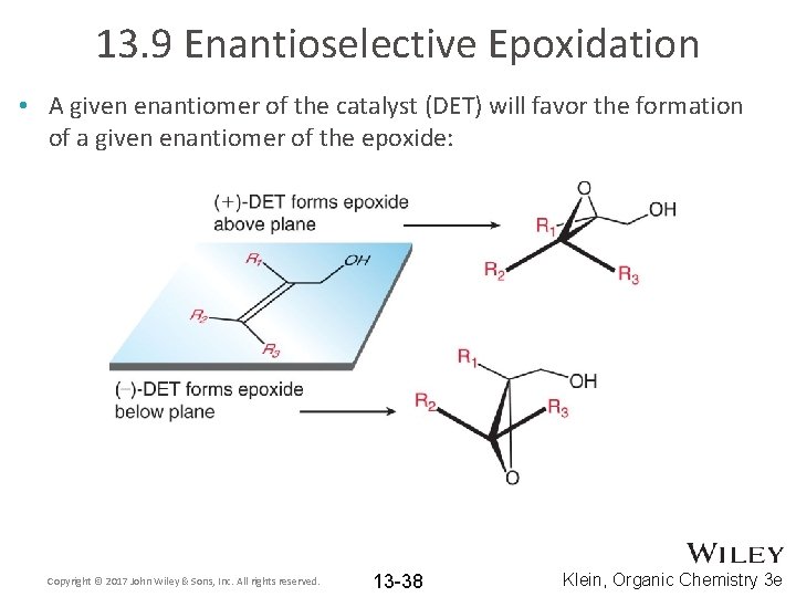 13. 9 Enantioselective Epoxidation • A given enantiomer of the catalyst (DET) will favor