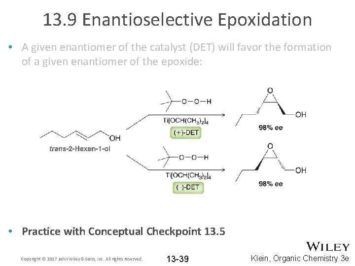 13. 9 Enantioselective Epoxidation • A given enantiomer of the catalyst (DET) will favor