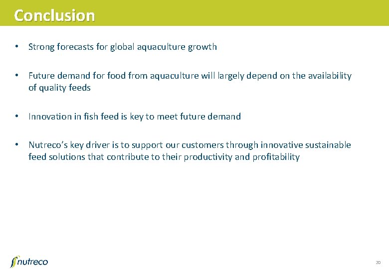 Conclusion • Strong forecasts for global aquaculture growth • Future demand for food from