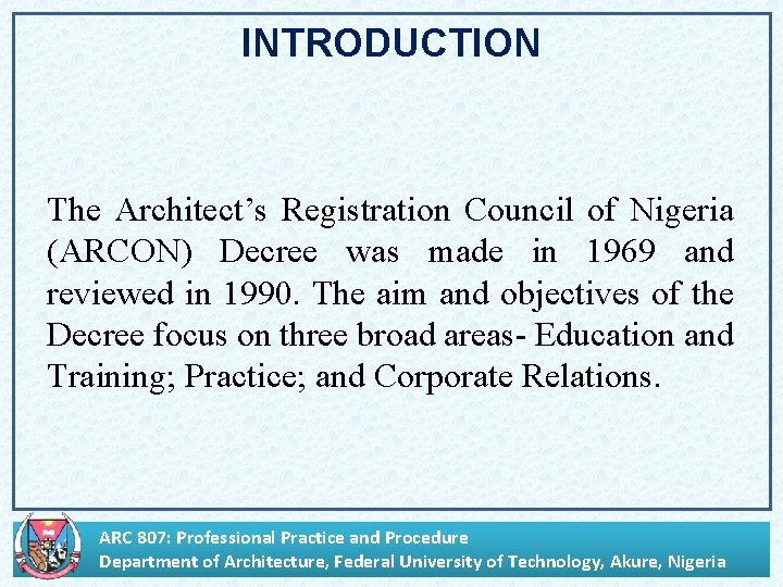 INTRODUCTION The Architect’s Registration Council of Nigeria (ARCON) Decree was made in 1969 and
