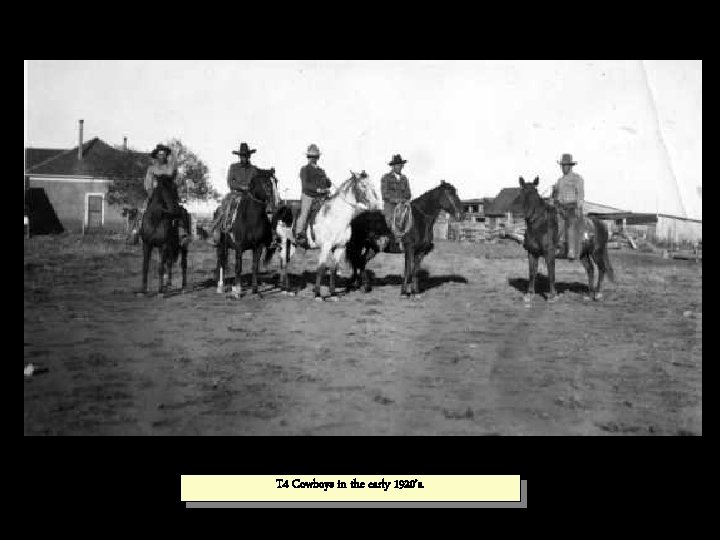 T 4 Cowboys in the early 1920’s. 