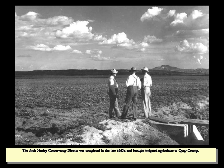 The Arch Hurley Conservancy District was completed in the late 1940’s and brought irrigated