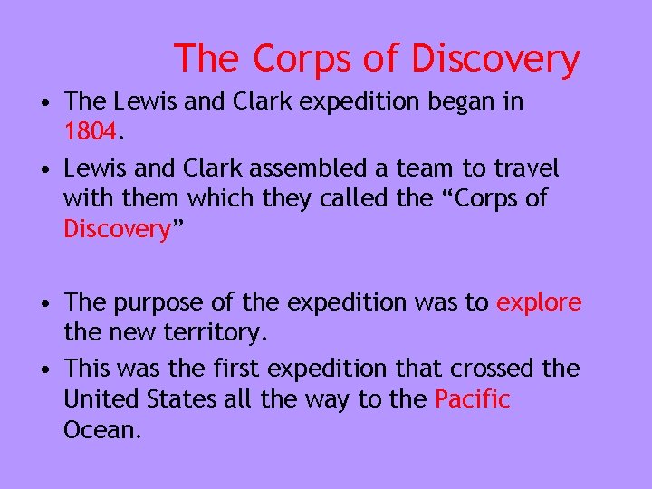 The Corps of Discovery • The Lewis and Clark expedition began in 1804. •