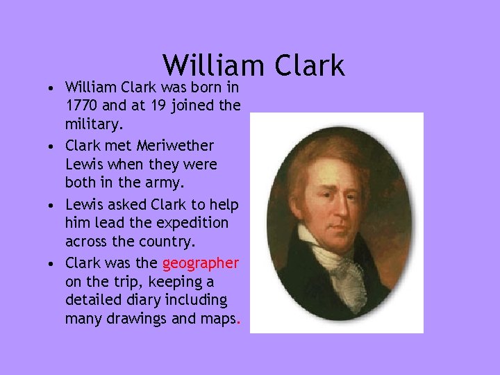 William Clark • William Clark was born in 1770 and at 19 joined the