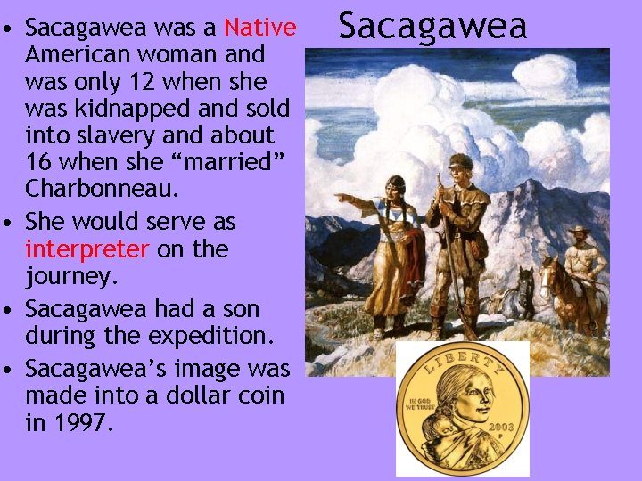  • Sacagawea was a Native American woman and was only 12 when she