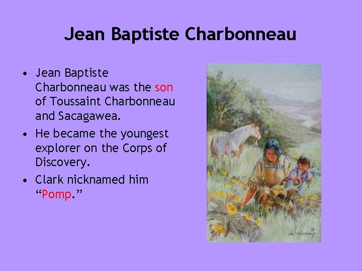 Jean Baptiste Charbonneau • Jean Baptiste Charbonneau was the son of Toussaint Charbonneau and