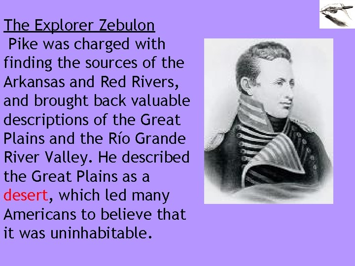 The Explorer Zebulon Pike was charged with finding the sources of the Arkansas and