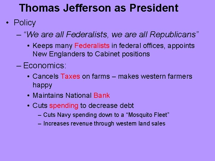 Thomas Jefferson as President • Policy – “We are all Federalists, we are all