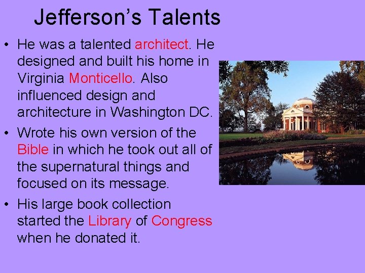 Jefferson’s Talents • He was a talented architect. He designed and built his home