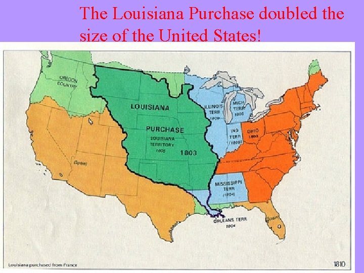 The Louisiana Purchase doubled the size of the United States! 