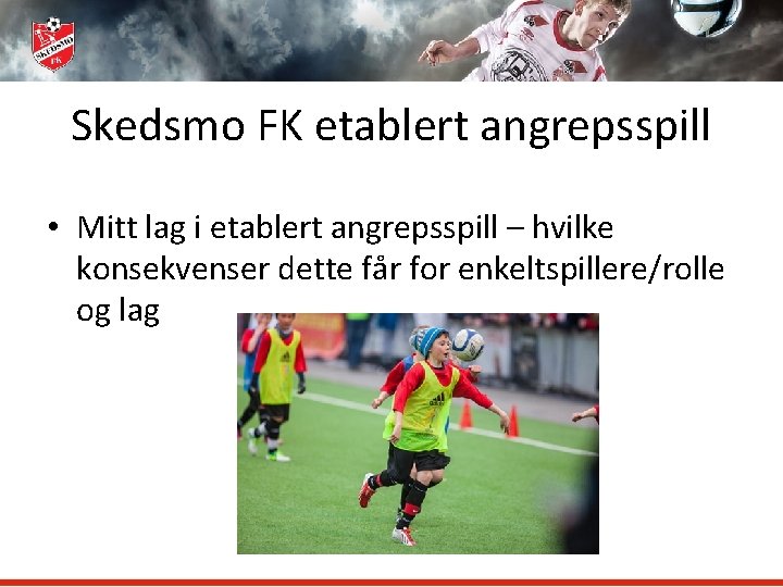 Skedsmo FK etablert angrepsspill • Mitt lag i etablert angrepsspill – hvilke konsekvenser dette