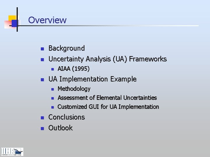 Overview n Background n Uncertainty Analysis (UA) Frameworks n n AIAA (1995) UA Implementation Overview n Background n Uncertainty Analysis (UA) Frameworks n n AIAA (1995) UA Implementation