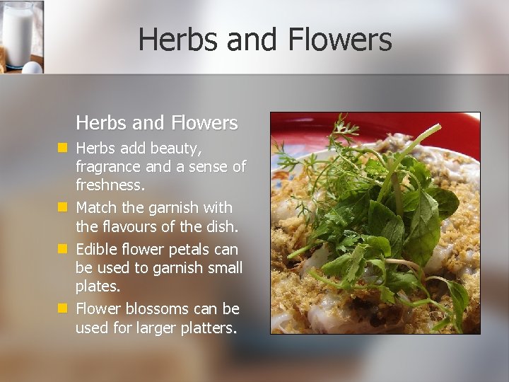 Herbs and Flowers Herbs add beauty, fragrance and a sense of freshness. Match the