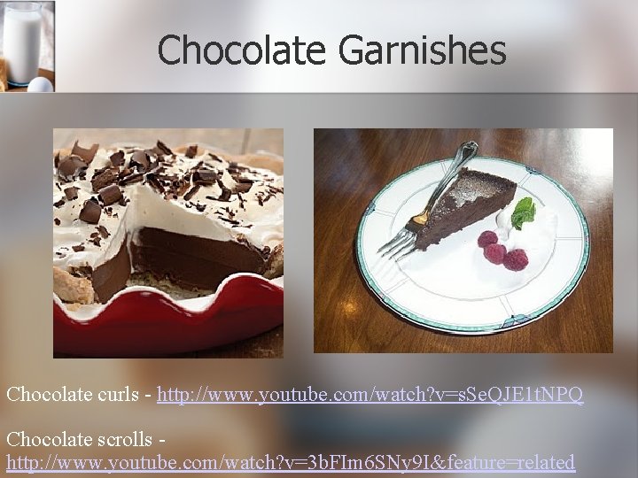 Chocolate Garnishes Chocolate curls - http: //www. youtube. com/watch? v=s. Se. QJE 1 t.