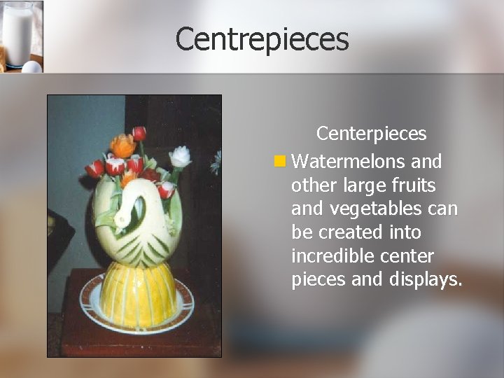 Centrepieces Centerpieces Watermelons and other large fruits and vegetables can be created into incredible