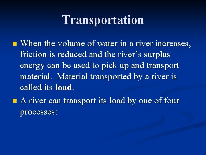 Transportation When the volume of water in a river increases, friction is reduced and