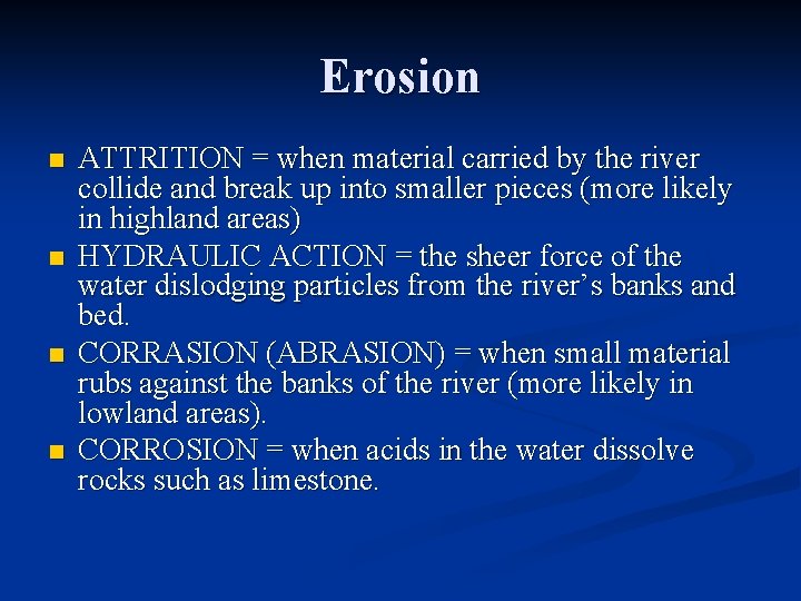 Erosion n n ATTRITION = when material carried by the river collide and break