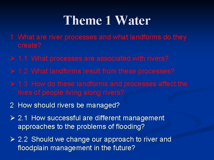 Theme 1 Water 1 What are river processes and what landforms do they create?