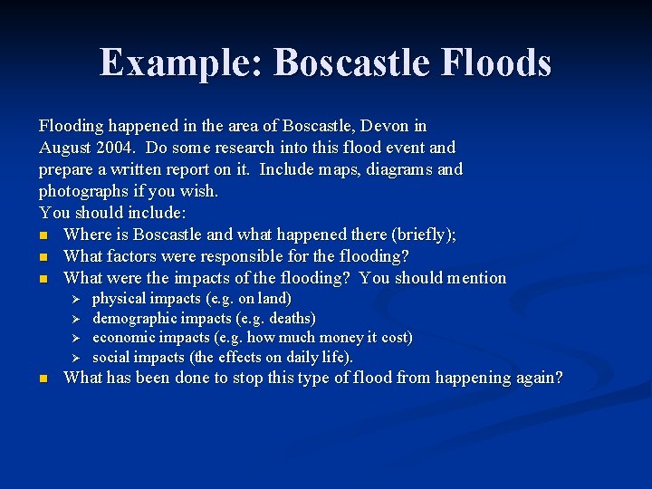 Example: Boscastle Floods Flooding happened in the area of Boscastle, Devon in August 2004.