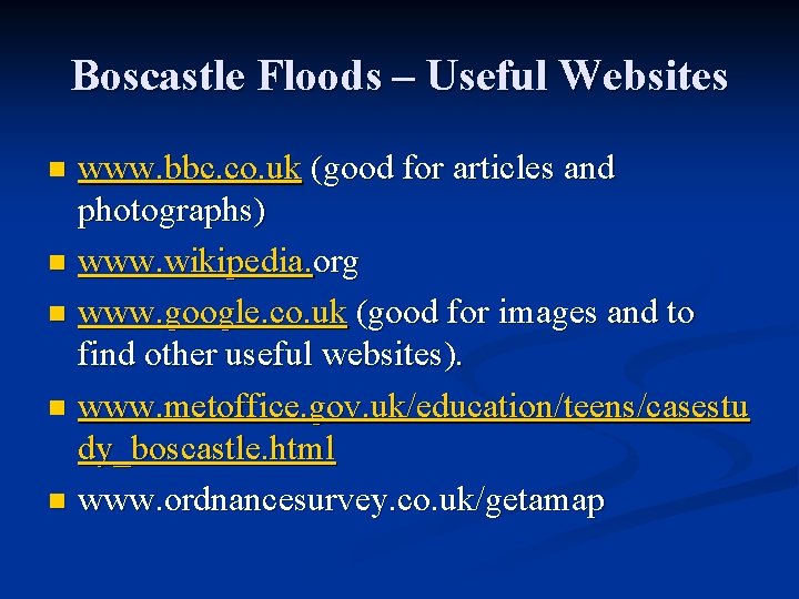 Boscastle Floods – Useful Websites www. bbc. co. uk (good for articles and photographs)