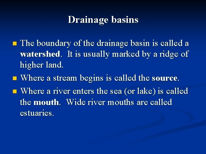 Drainage basins The boundary of the drainage basin is called a watershed. It is