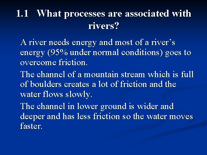 1. 1 What processes are associated with rivers? A river needs energy and most