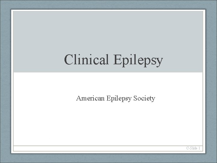 Clinical Epilepsy American Epilepsy Society C-Slide 1 