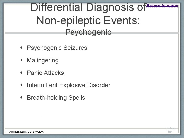 Differential Diagnosis of Return to index Non-epileptic Events: Psychogenic Seizures Malingering Panic Attacks Intermittent