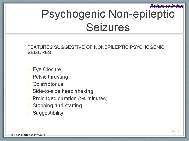 Return to index Psychogenic Non-epileptic Seizures FEATURES SUGGESTIVE OF NONEPILEPTIC PSYCHOGENIC SEIZURES Eye Closure