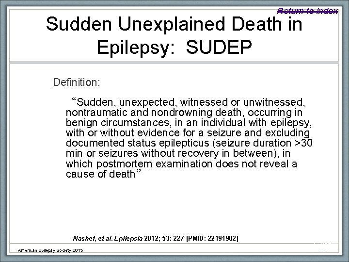 Return to index Sudden Unexplained Death in Epilepsy: SUDEP Definition: “Sudden, unexpected, witnessed or