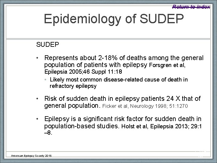 Return to index Epidemiology of SUDEP • Represents about 2 -18% of deaths among