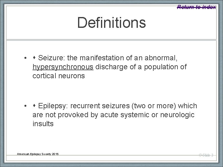 Return to index Definitions • Seizure: the manifestation of an abnormal, hypersynchronous discharge of