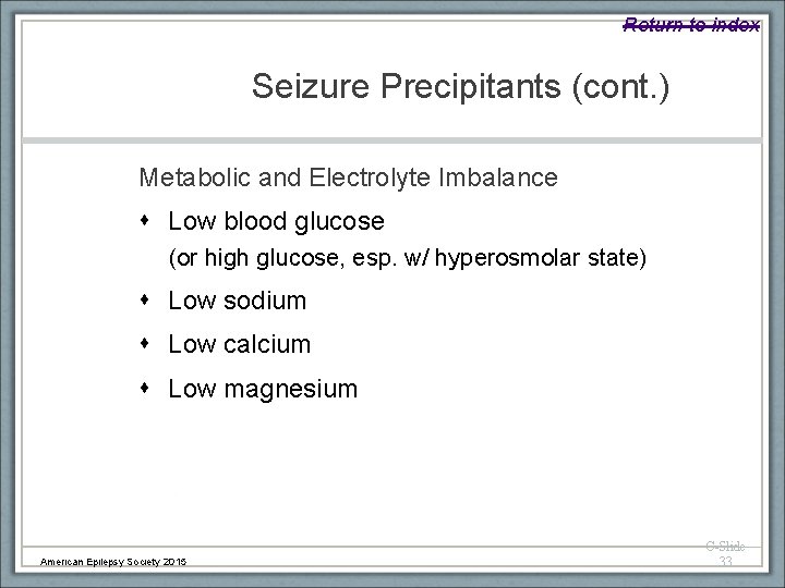 Return to index Seizure Precipitants (cont. ) Metabolic and Electrolyte Imbalance Low blood glucose