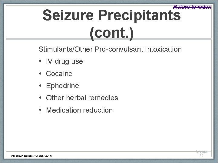 Return to index Seizure Precipitants (cont. ) Stimulants/Other Pro-convulsant Intoxication IV drug use Cocaine